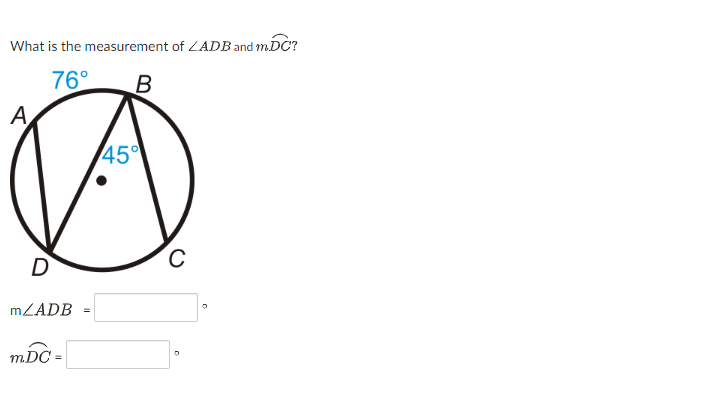 What is the measurement of ZADB and m.DC?
76°
B
A
45
D
MZADB
m.DC =
