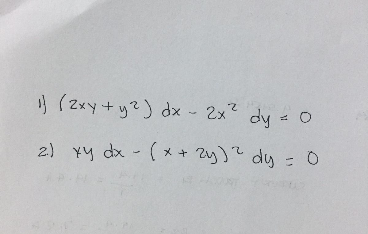 i} (2xy+y2) dx - 2x2 dy = O
2) Yy dx - (メ+ Zy)? dy
こ ○
