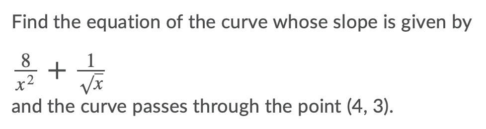Find the equation of the curve whose slope is given by
8
1
+
x2
and the curve passes through the point (4, 3).
