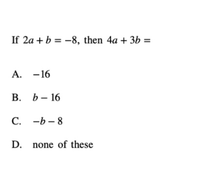 If 2a +b = -8, then 4a + 3b =
А. -16
В. Ь- 16
С. -b -8
D. none of these
