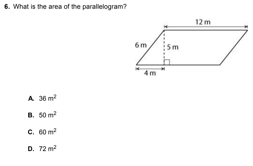 6. What is the area of the parallelogram?
12 m
6 m
5 m
4 m
А. 36 m?
B. 50 m2
С. 60 m?
D. 72 m2
