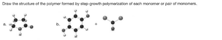 Draw the structure of the polymer formed by step-growth polymerization of each monomer or pair of monomers.
а.
b.
