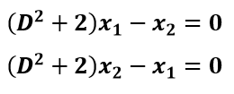 (D² + 2)x1 – x2 = 0
(D² + 2)x2 – x1 = 0
%|
