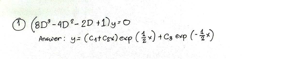 D(8D°-4D-2D +1)y=0
Answer : y= (Catczx) exp (x) + Cs exp (-*)
