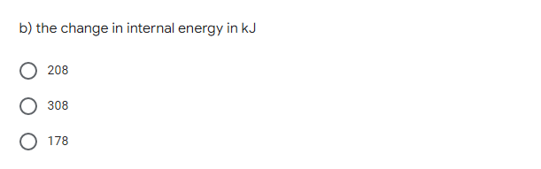 b) the change in internal energy in kJ
208
308
178
