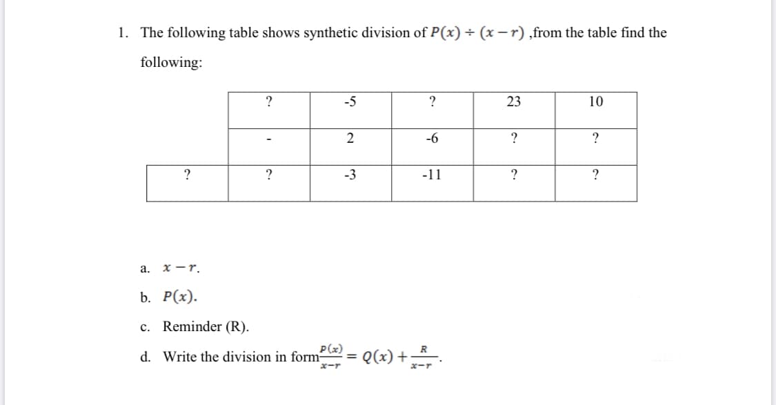 The following table shows synthetic division of P(x) ÷ (x – r) ,from the table find the
following:
?
-5
?
23
10
2
-6
?
?
-3
-11
?
