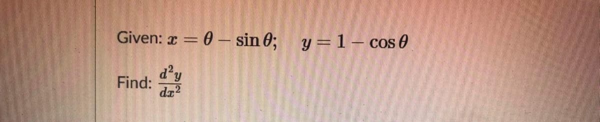 Given: x = 0 – sin 6; y= 1– cos 0
dy
Find:
da?
