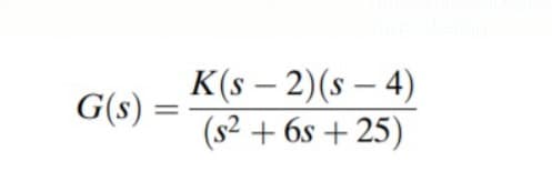 K(s – 2)(s – 4)
(s2 + 6s + 25)
|
G(s)
