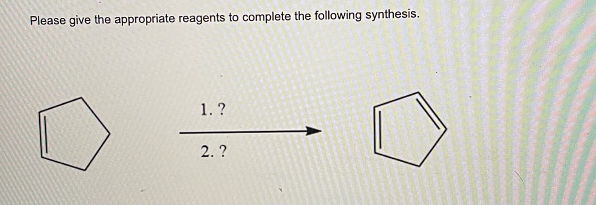 Please give the appropriate reagents to complete the following synthesis.
1. ?
2. ?
