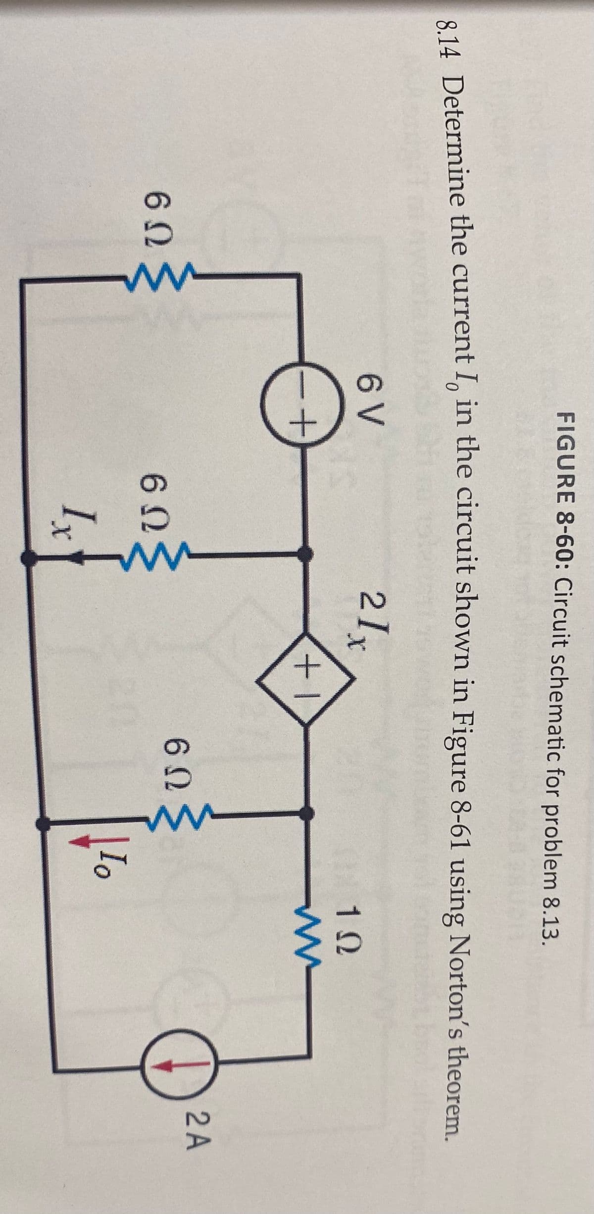 FIGURE 8-60: Circuit schematic for problem 8.13.
014. Determine the current I, in the circuit shown in Figure 8-61 using Norton's theorem
0.
6 V
21x
2 A
6ΩΣ
Io
Ix
