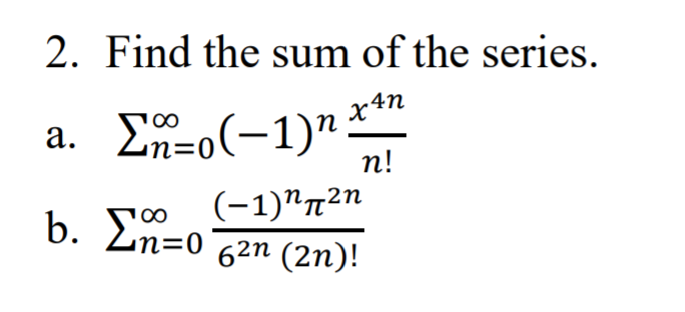 2. Find the sum of the series.
Ln=o(-1)n **
а.
n!
(-1)"n²n
b. 2n=0 62n (2n)!

