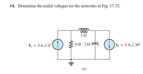 14. Determine the nodal voltages for the networks in Fig. 17.72.
1₁ = 3A20²
www
41.
voo
592
40 20:
1₂ = 5A/30⁰