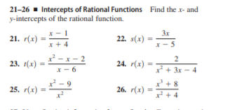 21-26 - Intercepts of Rational Functions Find the x- and
y-intercepts of the rational function.
3x
21. r(x)
22. s(x)
x + 4
*- x - 2
x - 6
23. 1(x)
24. r(x)
I + 3x – 4
x' + 8
25. r(x)
26. r(x) =
x + 4
2.
