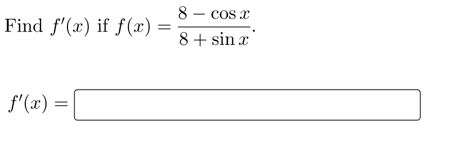 Find f'(x) if f(x) =
f'(x) =
8- cos x
8 + sin x