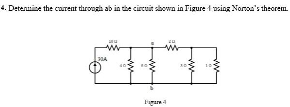 4. Determine the current through ab in the circuit shown in Figure 4 using Norton's theorem.
100
20
30A
30
Figure 4
