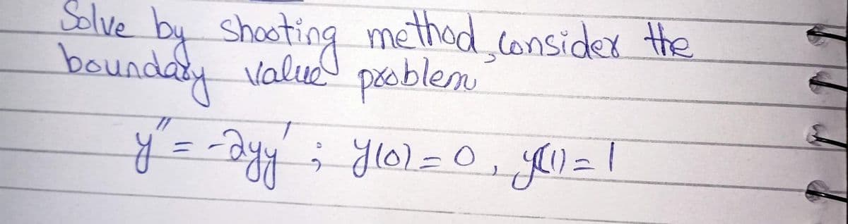 Solve
by shooting method consider the
bounday valu problem
ylo1=0,1=|
