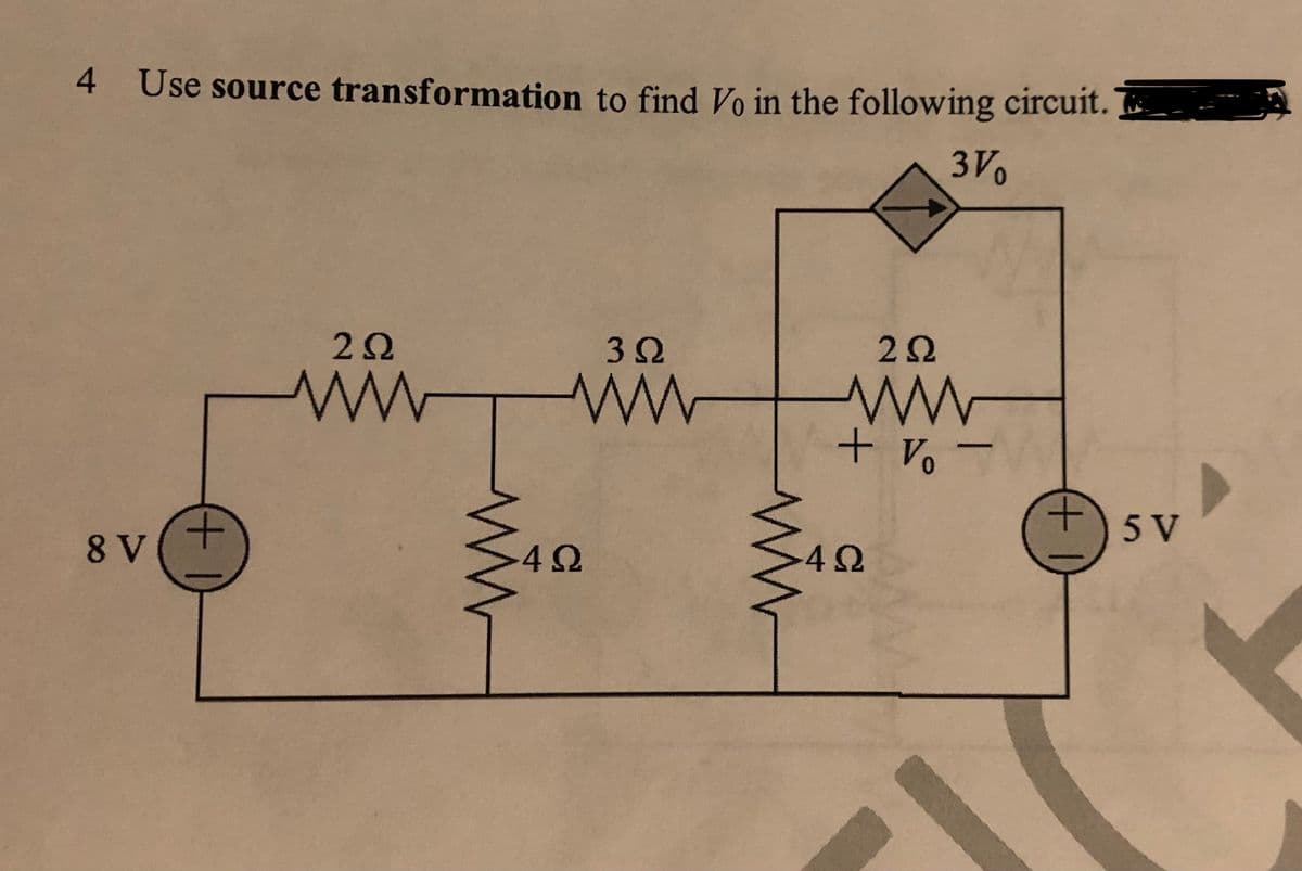 4 Use source transformation to find Vo in the following circuit.
3V
3 2
22
+ Vo -
5 V
8 V
-42
-42
