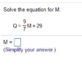 Solve the equation for M.
9.
0M+ 29
0
(Simplify your answer)
M =
