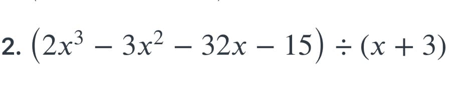 2. (2x3 – 3x² – 32x – 15) ÷ (x + 3)
-
