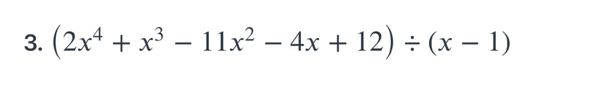 (2xª + x³ – 11x² – 4x + 12) ÷ (x – 1)
: (х — 1)
-
-
-

