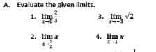 A. Evaluate the given limits.
1. lim
3. lim v2
I--3
2. lim x
4. lim x
X-1
