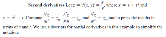 Second derivatives Let z = f(x, y) =
where x = s + t2² and
y = s? – t. Compute -
Zy, and express the results in
=
Z, and
atas
terms of s and t. We use subscripts for partial derivatives in this example to simplify the
notation.
