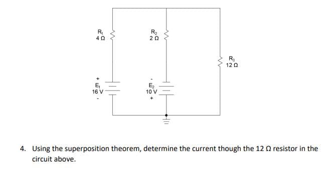 R₂
202
R₁
12 Q2
E₂
10 V
16 V
4. Using the superposition theorem, determine the current though the 12 resistor in the
circuit above.
R₁
402