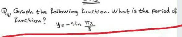 Q, Graph the following function. what is the Period of
Runction?
y=-Sin X
w/
學
