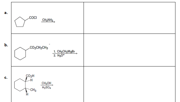 а.
.COCI
CH;NH,.
b.
CO2CH2CH3
1. CH;CH2M9B
2. H30*
CO2H
с.
CH;OH
H2SO4
-CH3
