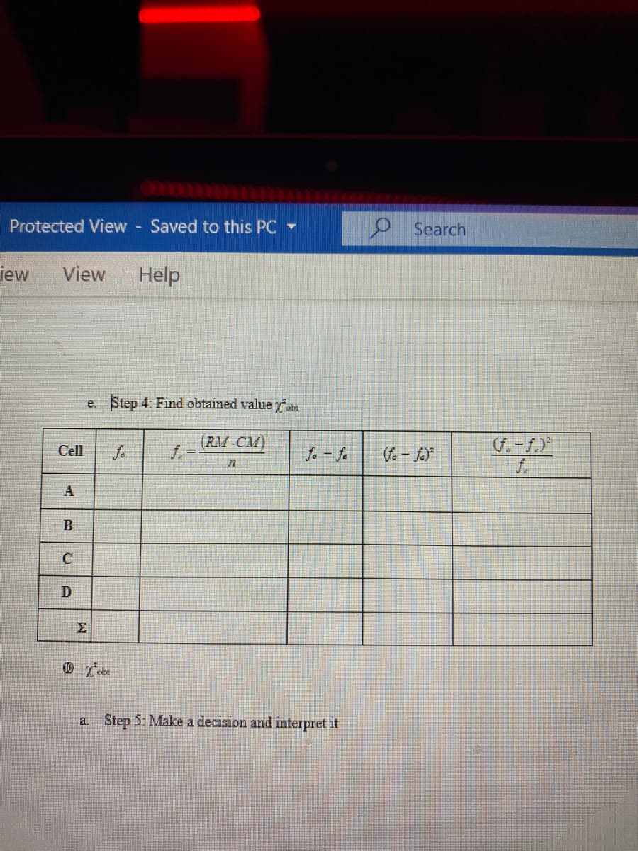 Protected View - Saved to this PC -
2 Search
iew
View
Help
e. Step 4: Find obtained value yobr
(RM CM)
Cell
fe
fo- fe
f.
72
A
B
D
a Step 5: Make a decision and interpret it
