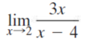 3x
lim
– 4
x→2 x
