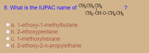 8. What is the IUPAC name of CHCH, CH,
CH3-CH-O-CH, CH;
Da. 1-ethoxy-1-methylbutane
Ob. 2-ethoxypentane
O c. 1-methoxyhexane
Od. 2-ethoxy-2-n-propylethane
