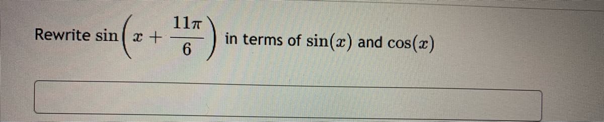 11T
Rewrite sin x +
in terms of sin(x) and cos(x)
