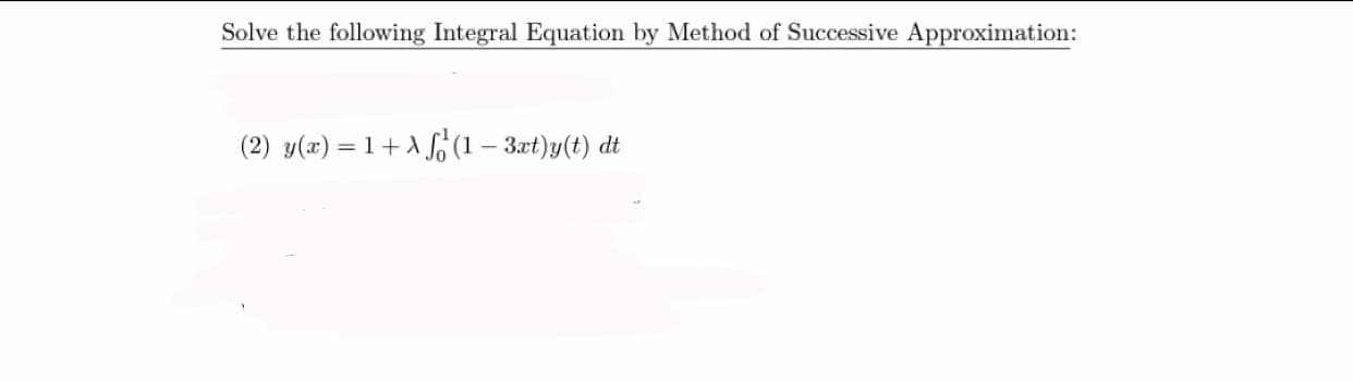 Solve the following Integral Equation by Method of Successive Approximation:
