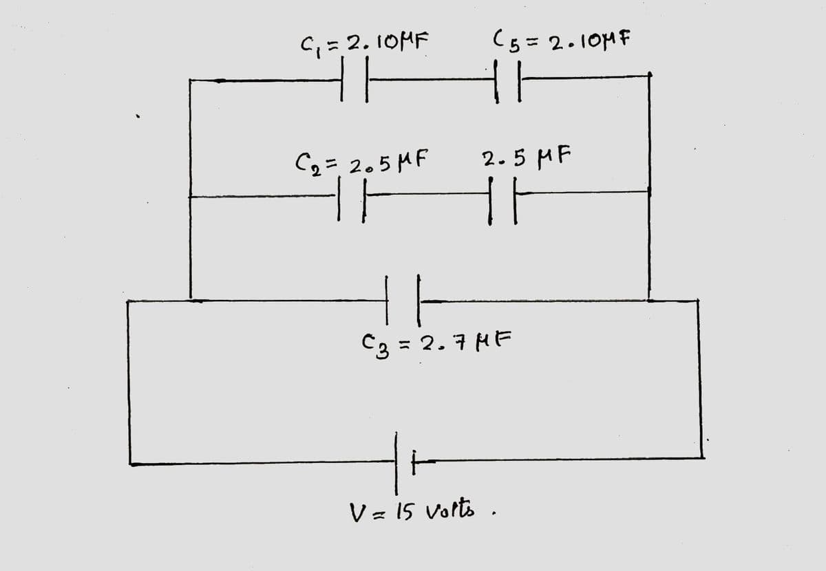 C₁ = 2.10MF
C₂= 205 MF
(5=2.10MF
2.5 MF
11
C3 = 2.7μF
V = 15 volts.