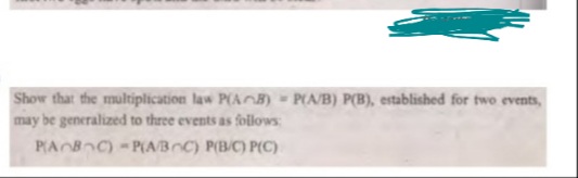 Show that the multiplication law P(AB) P(A/B) P(B), established for two events,
may be generalized to three events as follows
P(AB C)-P(A/BOC) P(B/C) P(C)
