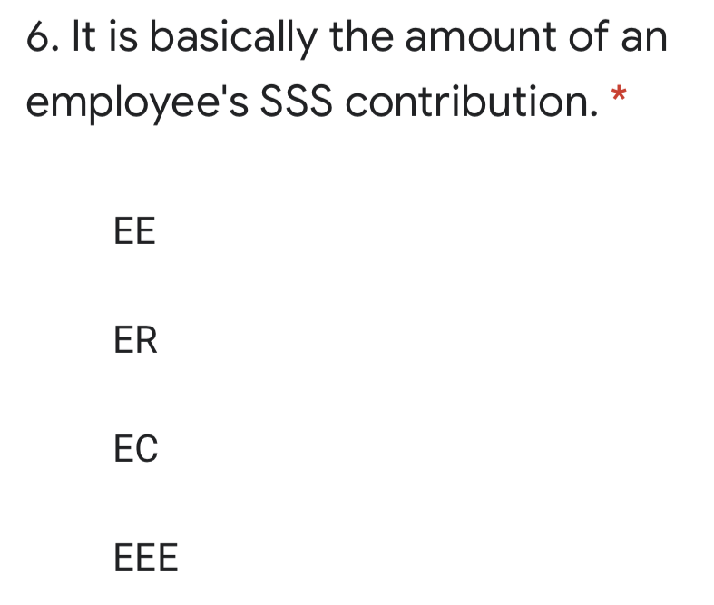 6. It is basically the amount of an
employee's SSS contribution.
ЕЕ
ER
ЕС
EEE
