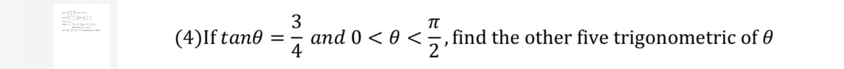 3
and 0 < 0 < 7'
find the other five trigonometric of 0
(4)If tan0
= -
