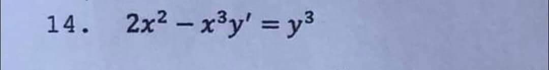 14. 2x2 – x³y' = y3
