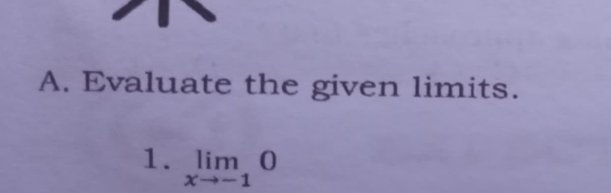A. Evaluate the given limits.
1. lim 0
X-1
