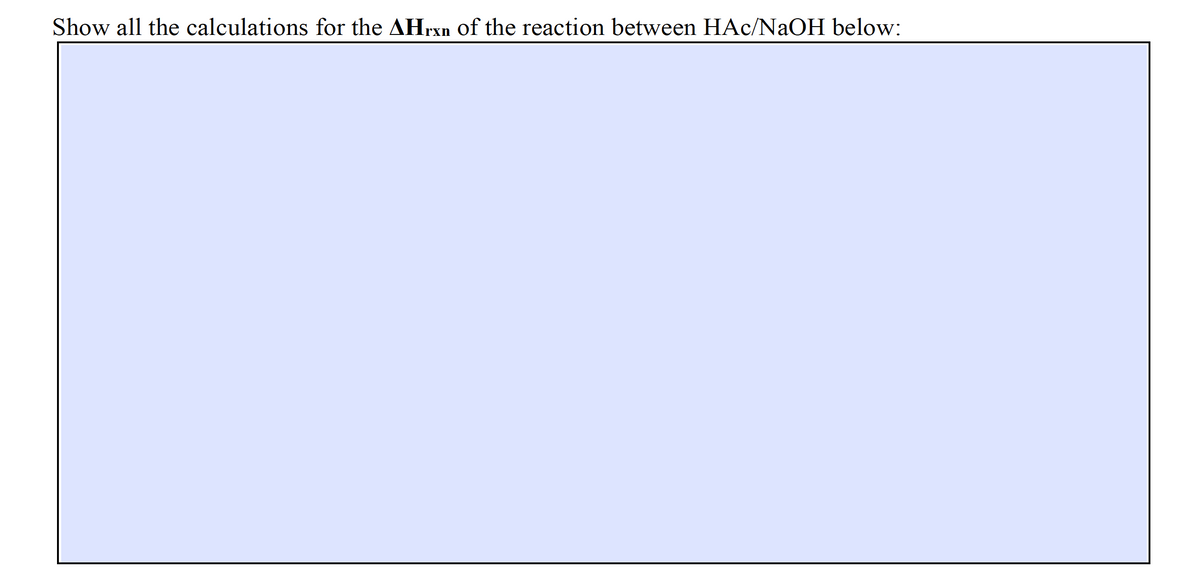 Show all the calculations for the AHrxn of the reaction between HAc/NaOH below:
