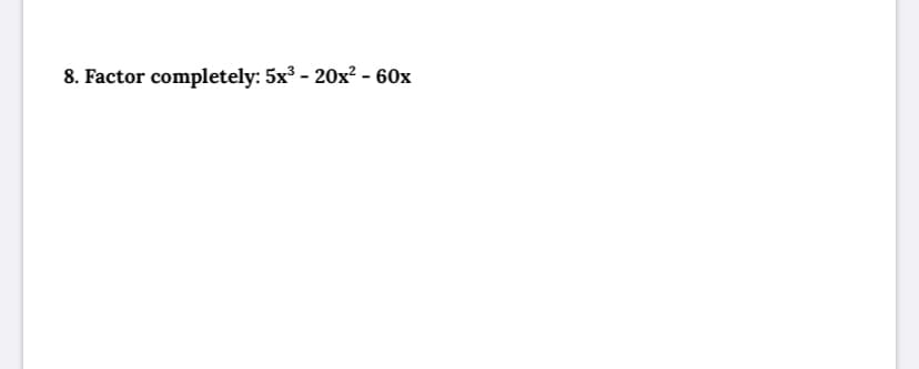 8. Factor completely: 5x³ - 20x² - 60x
