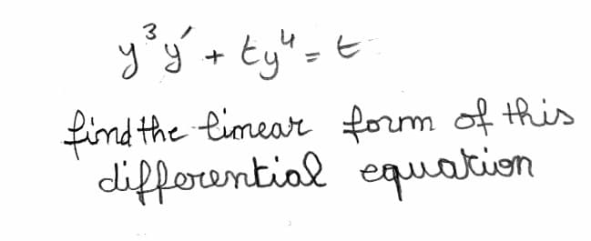 عا وع دو
3
+ Ey" = t
find the limear form of this
differential equation
