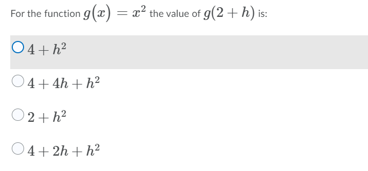 For the function g(x) = x² the value of g(2 + h) is
04+h2
4+4h +h²
O2+h?
04+ 2h + h2
