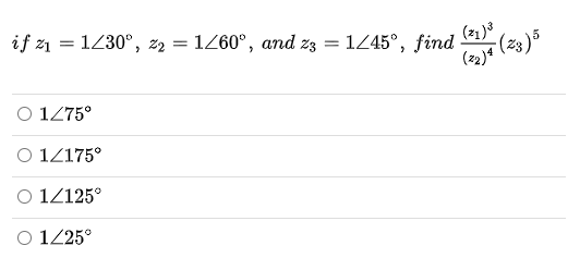 if z1 = 1230°, z2 = 1Z60°, and z3 = 1245°, find 1 (23)5
(2)4
(21)3
%3D
1275°
O 1Z175°
O 1Z125°
O 125°
