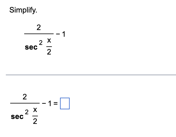 Simplify.
2
sec
sec
2
2
XN
2
2
X|N
X
2
1 =
1