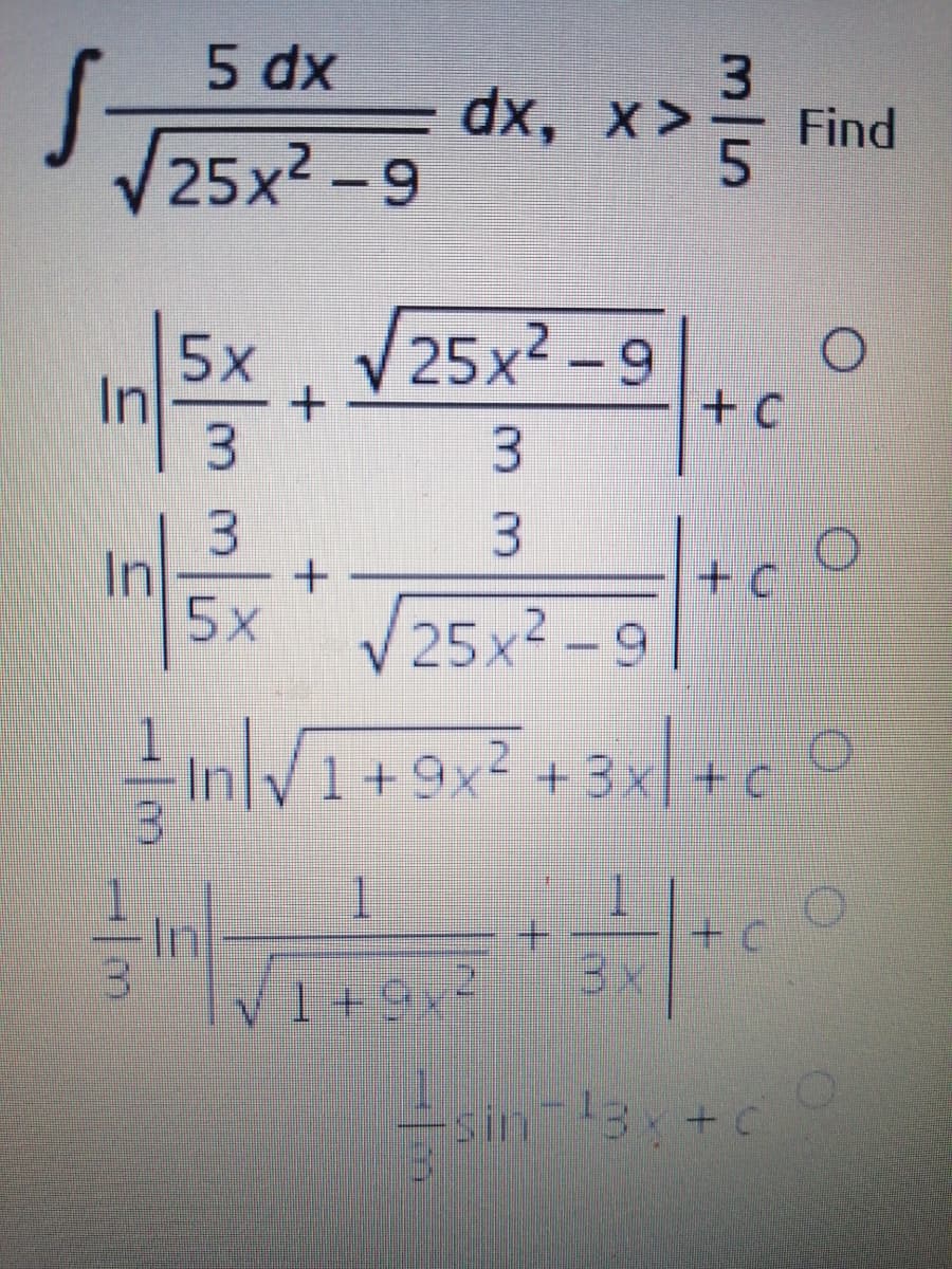 5 dx
dx, х>
Find
25x2-9
5x.
In
25x² -9
+ C
3.
in 5x* J25x² -9
-In V1+9x2 +3x| +c
1.
1
In
3x
VI+9x
sin 3x+C
