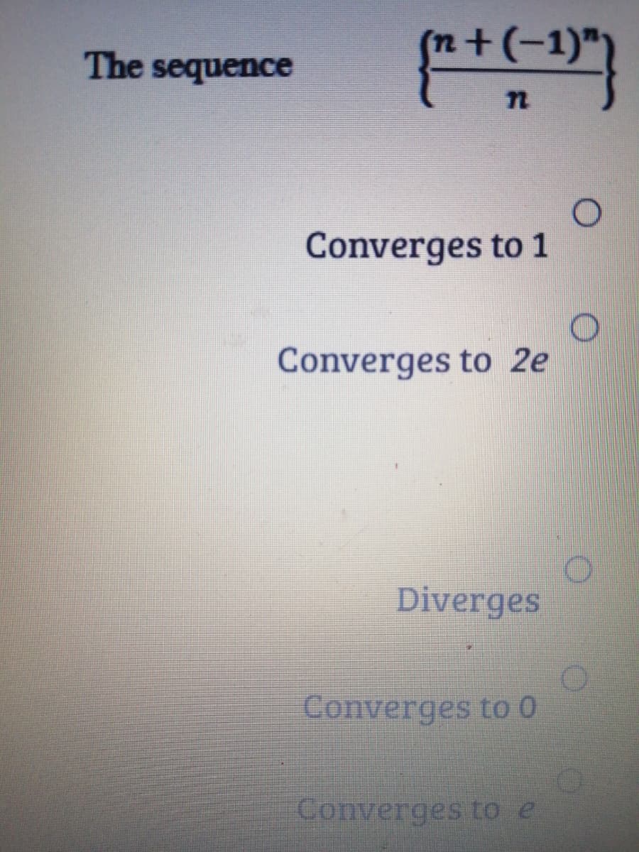 The sequence
Converges to 1
Converges to 2e
Diverges
Converges to 0
Converges to e
