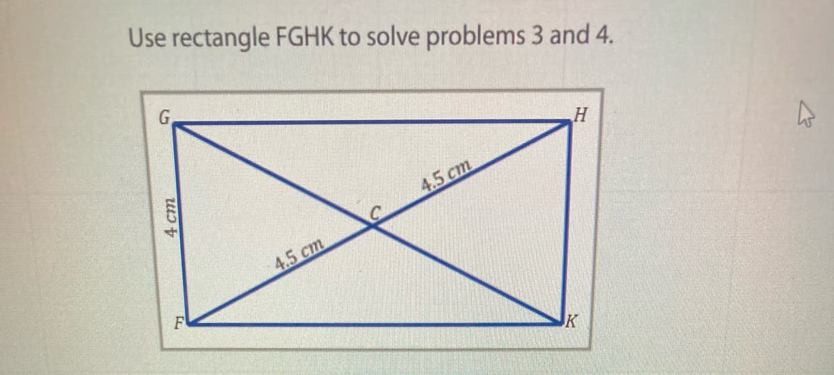 Use rectangle FGHK to solve problems 3 and 4.
H
4.5 cm
4.5 cm
F
JK
4 cm
