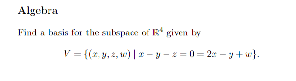 Algebra
Find a basis for the subspace of R' given by
V = {(x, y, z, w) | x – y – z = 0 = 2ax – y + w}.
-
-
